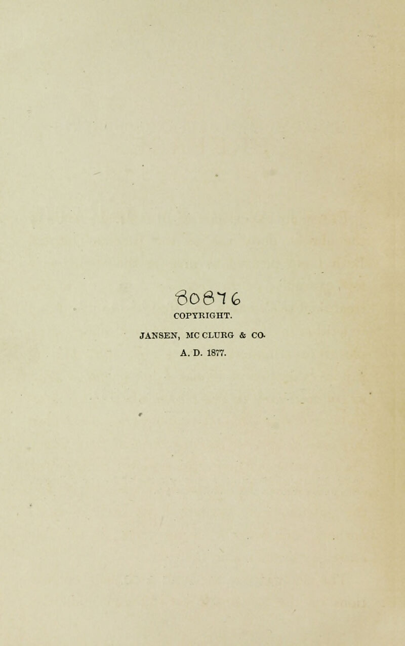 6o8T6 COPYRIGHT. JANSEN, MCCLURG & CO. A. D. 1877.