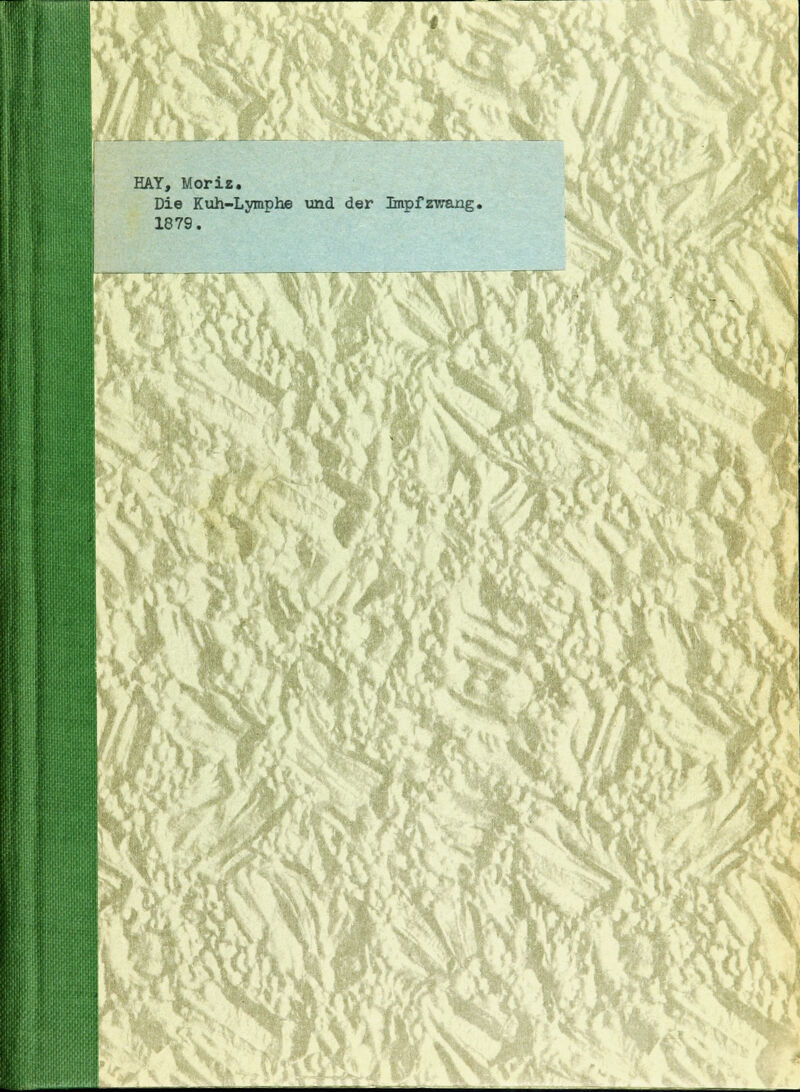 w Ü HAY, Moriz. Die Kuh-Lymphe und der Impfzwang, 1879. mm