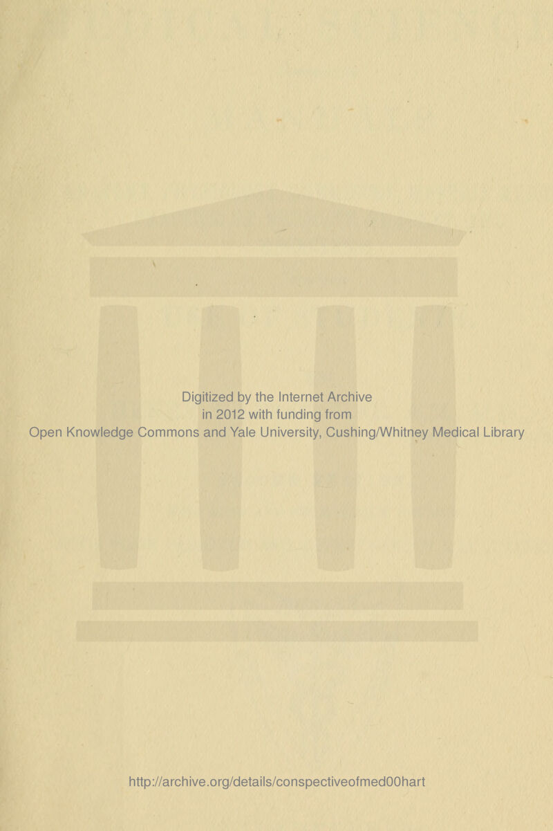 Digitized by the Internet Archive in 2012 with funding from Open Knowledge Commons and Yale University, Cushing/Whitney Medical Library http://archive.org/details/conspectiveofmedOOhart