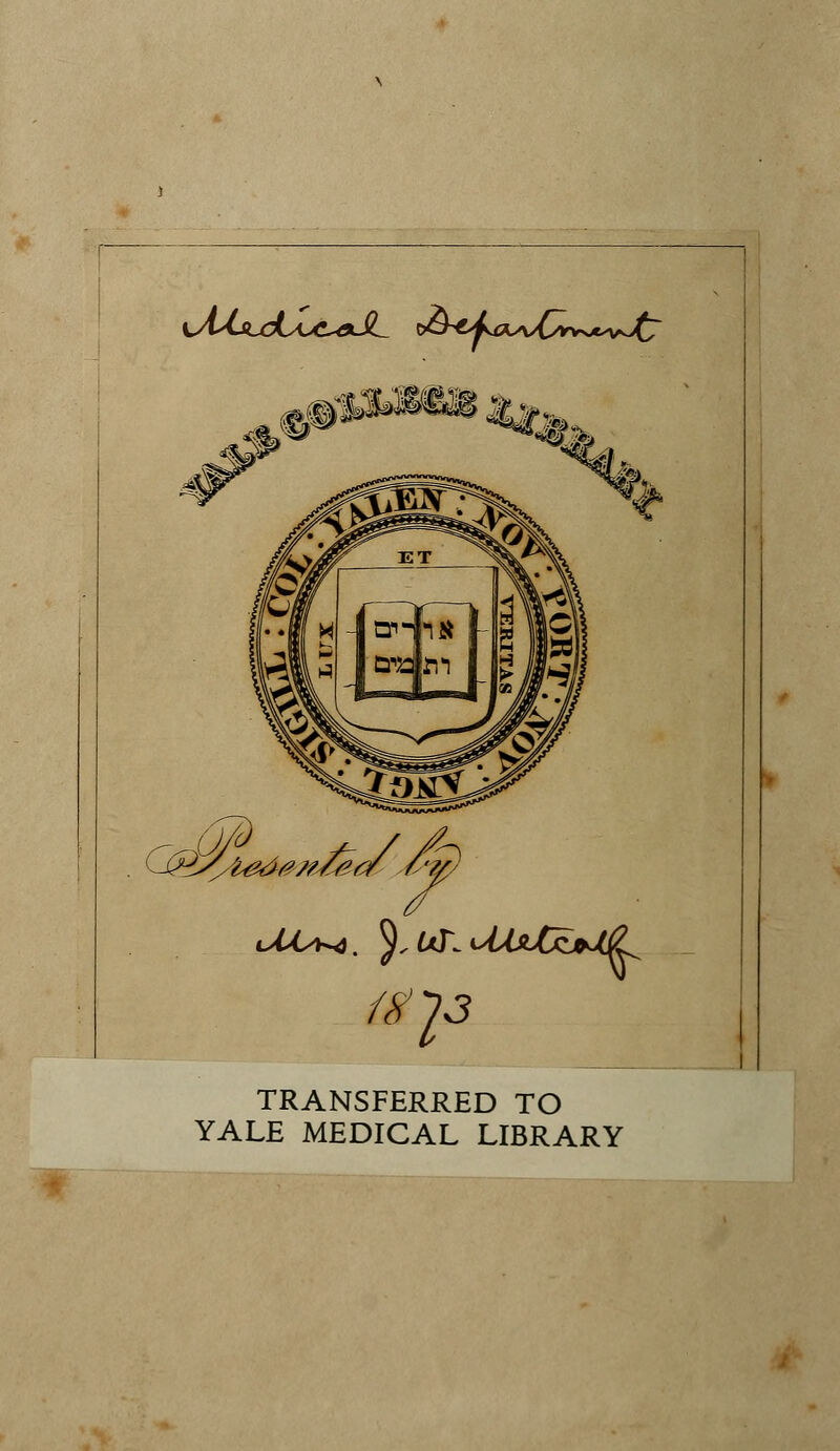 S^VCsLcCuC^aJL ^^ay^Or^ut^J^ TRANSFERRED TO YALE MEDICAL LIBRARY