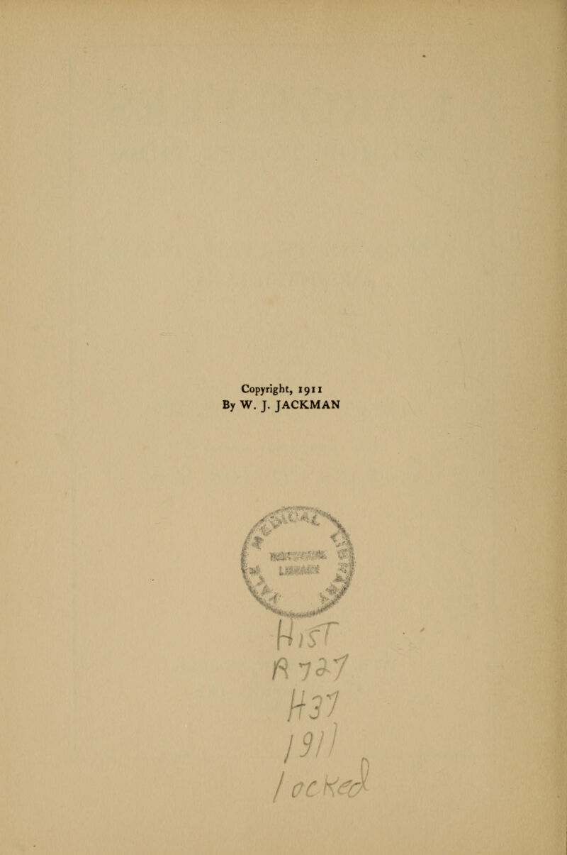 Copyright, 1911 By W. J. JACKMAN f\ 7c -