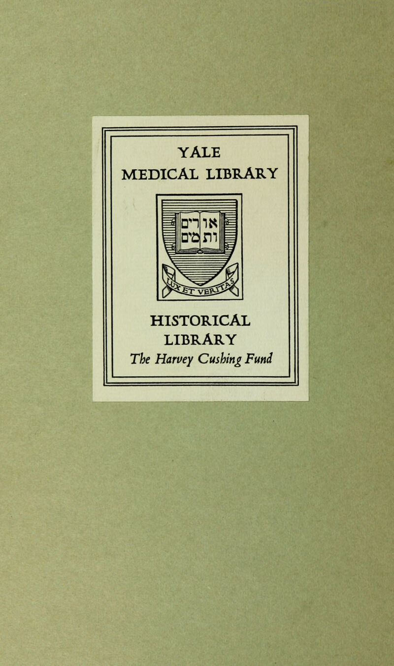 YALE MEDICAL LIBRARY HISTORICAL LIBRARY The Harvey Cushing Fund