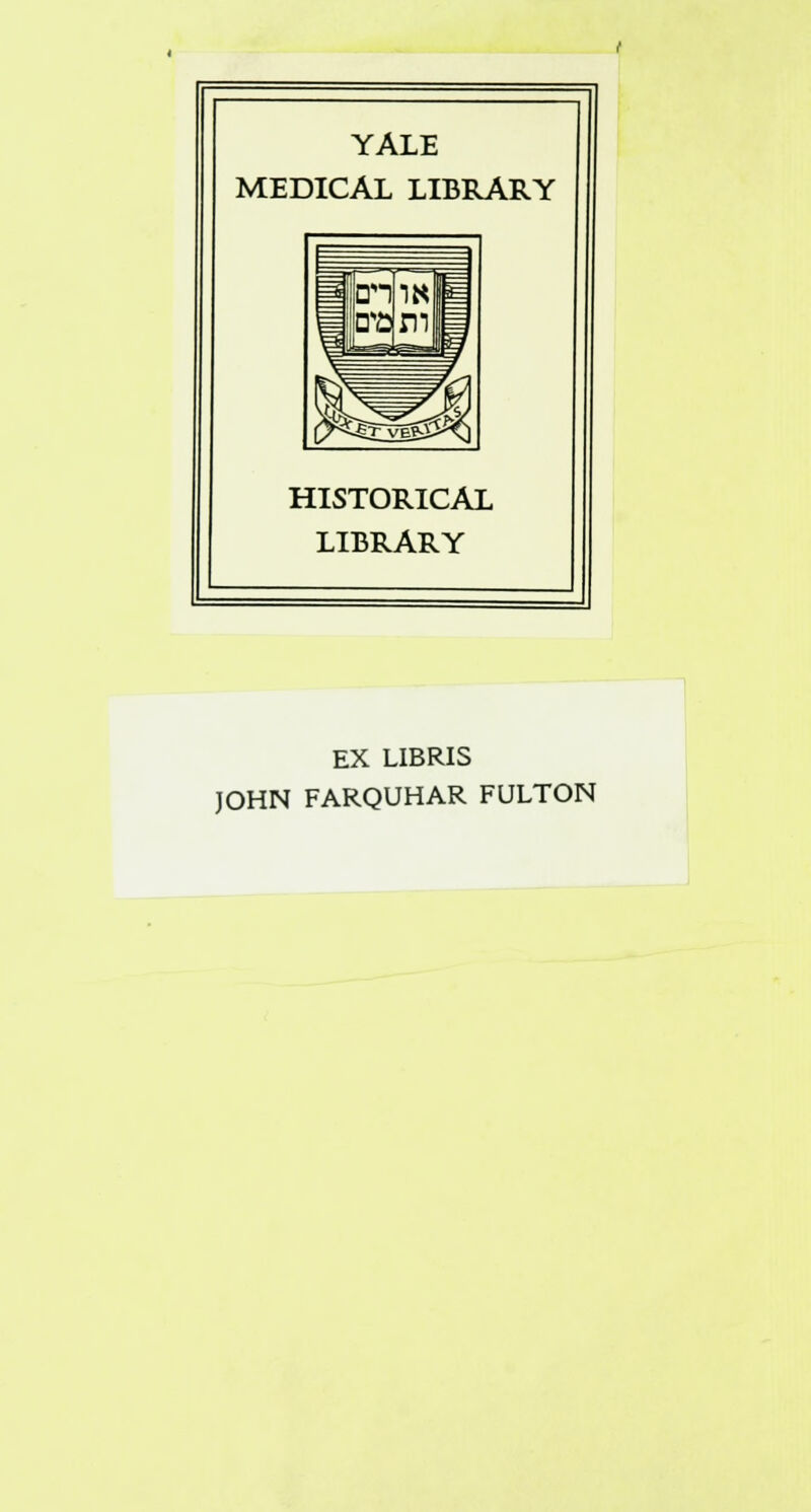 YALE MEDICAL LIBRARY HISTORICAL LIBRARY EX LIBRIS JOHN FARQUHAR FULTON