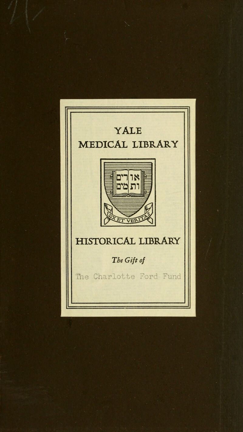 YALE MEDICAL LIBRARY HISTORICAL LIBRARY The Gift of The Charlotte Ford Fund