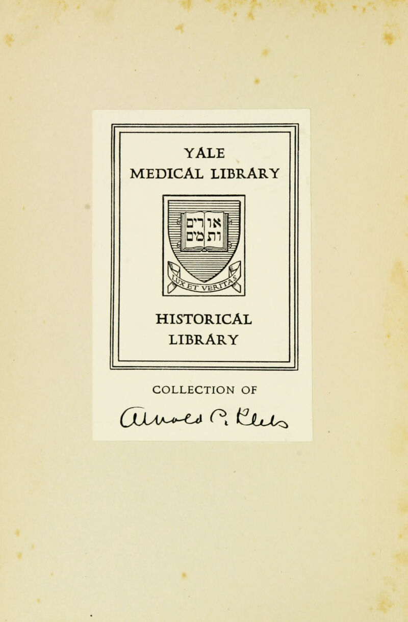 YALE MEDICAL LIBRARY HISTORICAL LIBRARY COLLECTION OF GdAJ^LA C* fitO^