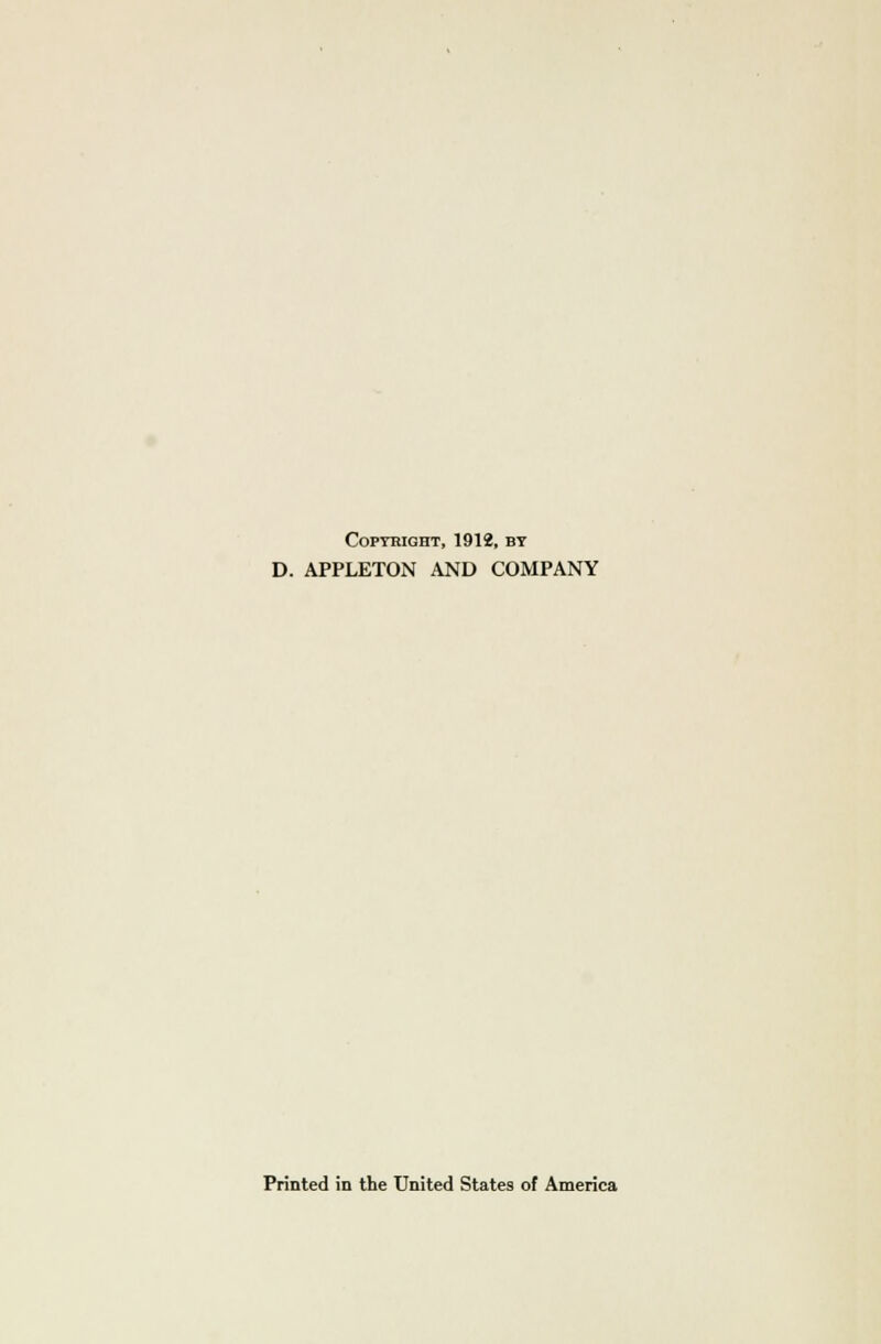 Copyright, 1912, by D. APPLETON AND COMPANY Printed in the United States of America