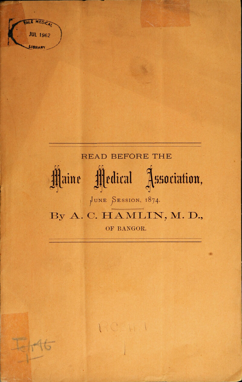 its weo^ READ BEFORE THE lame J(wlh:al MmiMtmf June Session, 1874. By A. C. HAMLIN, M. D., OF BANGOR.