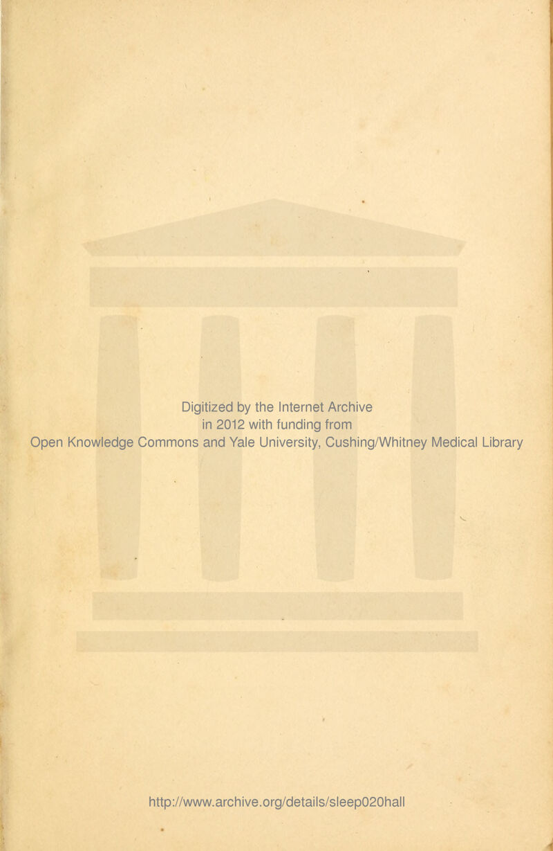 Digitized by the Internet Archive in 2012 with funding from Open Knowledge Commons and Yale University, Cushing/Whitney Medical Library http://www.archive.org/details/sleep020hall