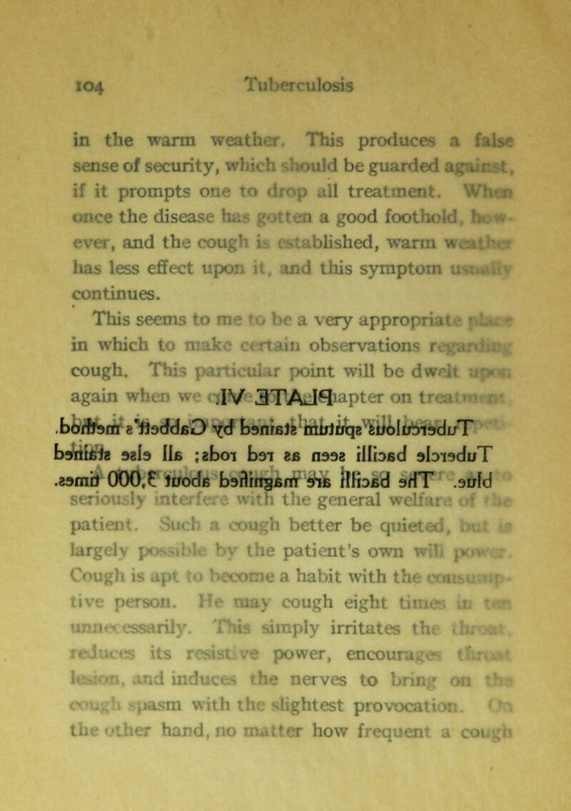 in the warm weather. This produces a false sense of security, wliich ?.hould be guarded against, if it prompts one to drop all treatment. Whtn once the disease has gotten a good foothold, how ever, and the cough is established, warm w\ has less eflfect upon it, and this symptom ti continues. This seems to me to be a very appropriate in which to make certain observations rejf.i cough. This yanicular point will be d^v again whtf w -.'IV' 3TAdQiapter on t^ .bfeflferf8*»9ddBD ^ bsnifijfe'ttiiijitie^'iJiltoiiKiuT bmSih sala 11b jaboi bai ^B naaz illbfid abiaduT .asmifOOO.tjffodB baftingBirf j/ife JlHofid aHT .aofd btTi(.iu,i> liu I lie general ' ' .c patient. Si: i better be q;;. ^ largely possible by the patient's own will )► Cough is apt to become a habit with the cmi- lay cough eight tiiii --,. ., .... simply irritates tii, i'iu(!s its resistive power, encourage- ■ lc>:-->n. and induces the nerves to bring on ths lasm with the slightest provocation liic -Liicr hand, no matter how frequent a cui,yn