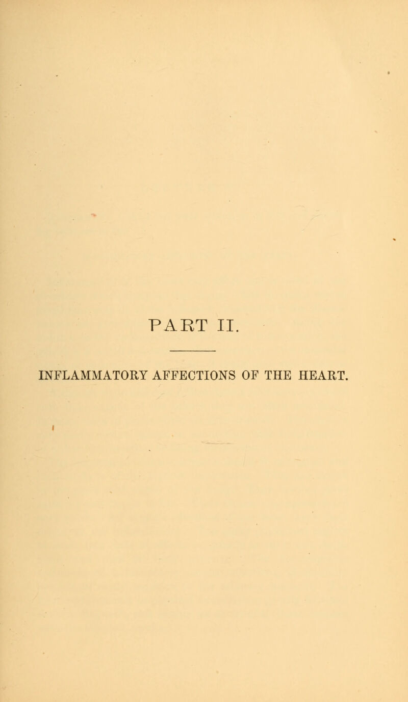 PART II. INFLAMMATORY AFFECTIONS OF THE HEART.