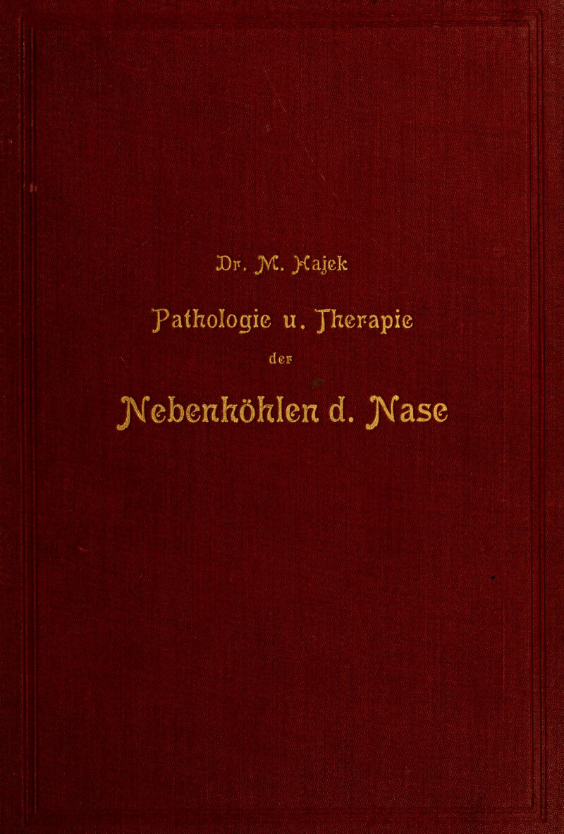 Dr. JVC. >CaJek Pathologie u. Jherapie J\f ebenhöhlen d. JNfase