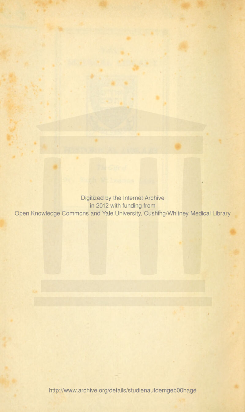 Digitized by the Internet Archive in 2012 with funding from Open Knowledge Commons and Yale University, Cushing/Whitney Medical Library http://www.archive.org/details/studienaufdemgebOOhage