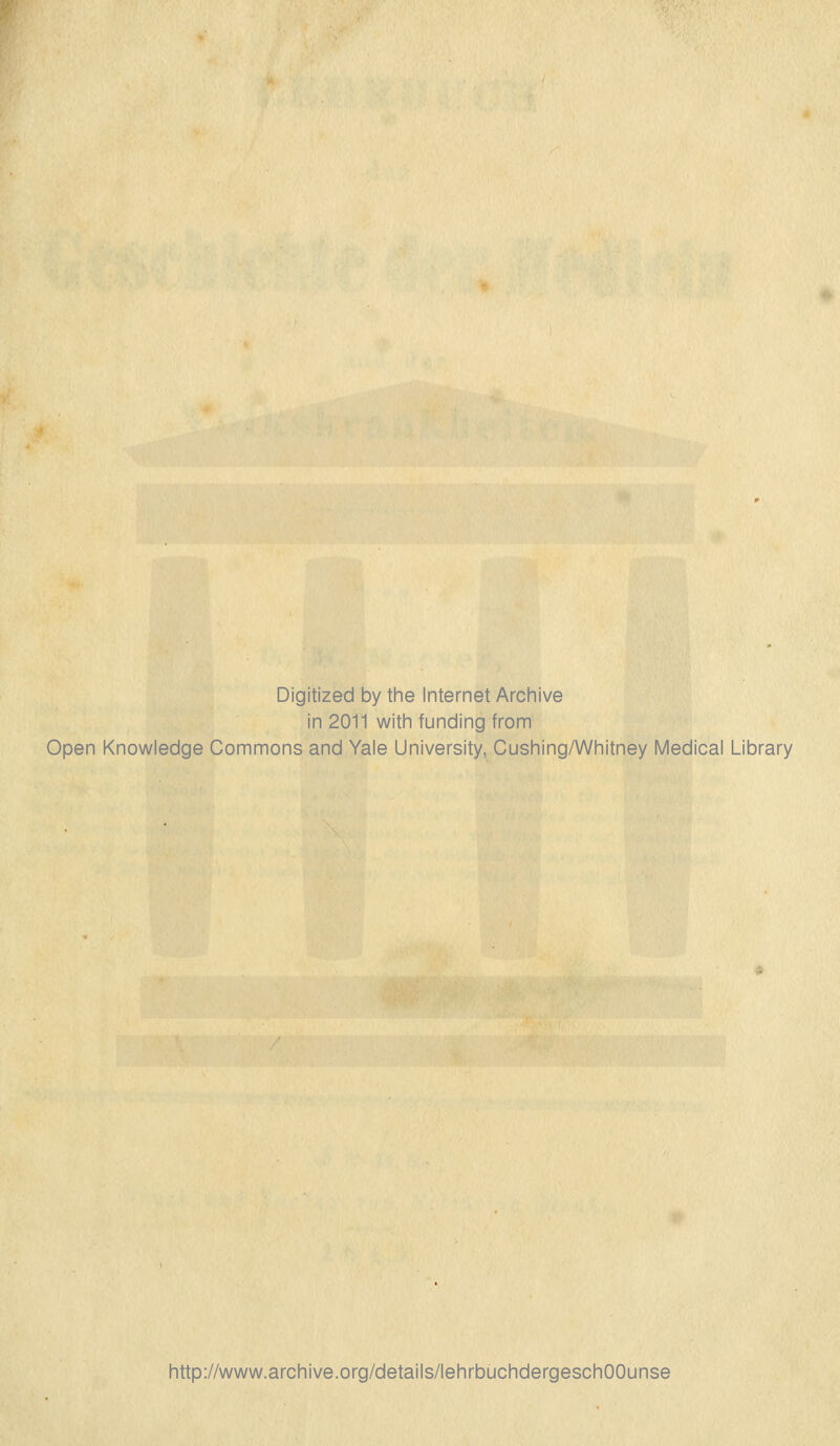 Digitized by the Internet Archive in 2011 witli funding from Open Knowledge Commons and Yale University, Cushing/Whitney Medical Library http://www.archive.org/details/lehrbuchdergeschOOunse