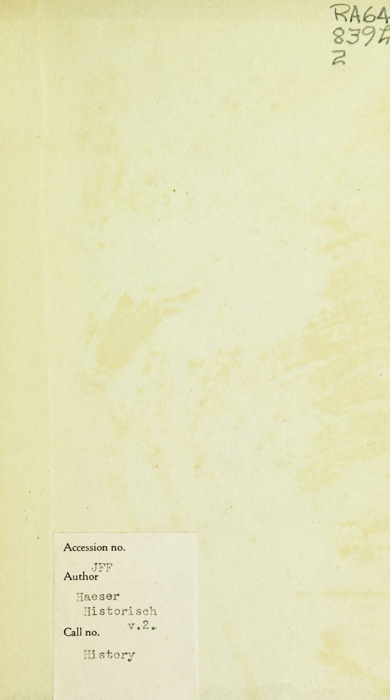 Accession no. , JFF Author I-Iaeser Historisch r 11 V.2.. Call no. History