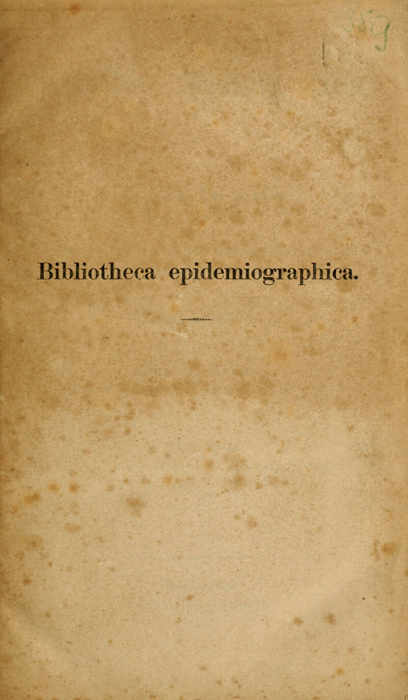 Bibliotheea epidemiographiea.