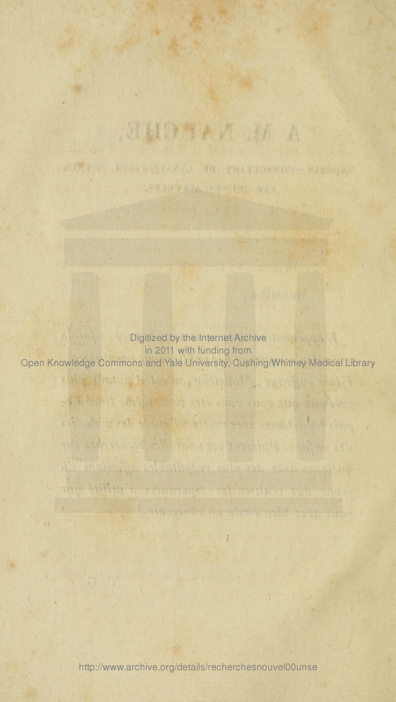 Digitized by the Internet Archive in 2011 with funding from Open Knowledge Gommons and Yale University, Cushing/Whitney Médical Library http://www.archive.org/details/recherchesnouvelOOunse