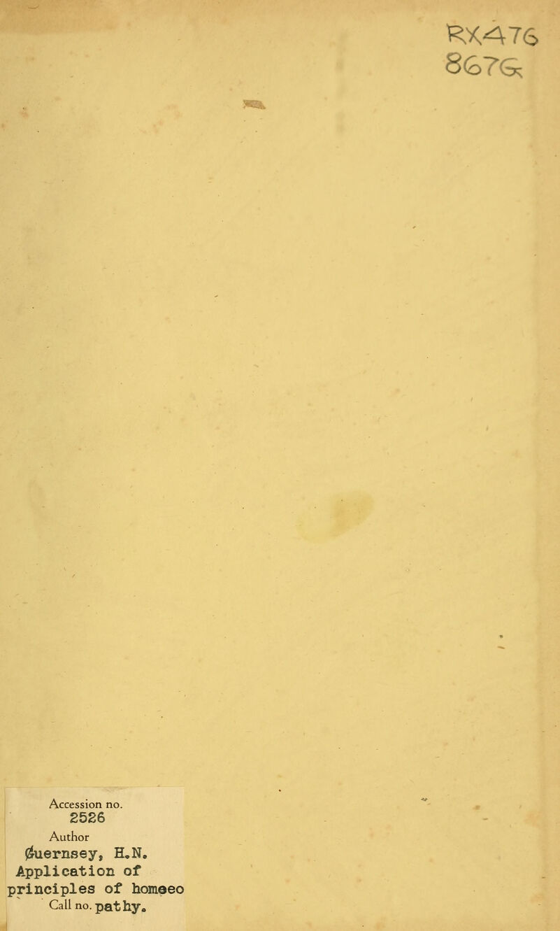 8&7G, Accession no. 2526 Author Guernsey, H.N. Application of principles of homeeo Call no. pathy. J