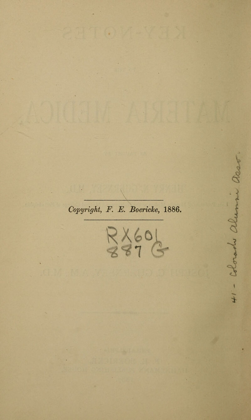 Copyright, F. E. Boericke, 1886. RXfeoi