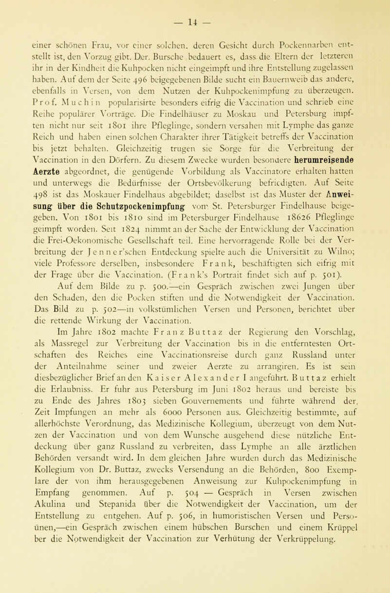 & етег зсЬопеп Ргяи, уог сшег зокЬеп. Легеп СезкЬг ЛигсЬ РоскеппагЬеп епс- зсекг 181, Леп Уоггие; §Ал. Оег. ВигзсЬе ЬеЛаиет ез, Лазз Ле Екегп Лег 1еггГ.егсп )Ьг 1п с!ег КдпЛЬеп: Ле КиЬроскеп тсЬс ет^еипрк ипЛ 1Ьге ЕпгзгеПип^ гиде1а55еп ЬаЬеп. Аи1~ Лет Лег Зеке 49^ Ье]§естеЬепеп ВПЛе зисЬг ет ВаиеппуеГп Лаз апЛеге, еЬеггГаПз т Уегзеп, уоп Лет ЫиСгеп Лег КиЬроскештртп§ ги йЬеггеи^еп. РгоЕ МисЫп рорикчпзкге ЬезопЛегз еКтщ Ле Уасстапоп ипЛ зсЬпеЬ еше КсчЬе рори1агег УогСга§е. Б]е РтЛеШаизег ги Мозкаи ипЛ РеГегзЬиг^ ггпр1*- сеп тсЬг пиг зек 1801 1Ьге РЯе§1т§е, зопЛегп уегзаЬеп тк ЬутрЬе Лаз дапге КекЬ ипЛ ЬаЬеп етеп зо1сЬеп СЬагаксег 1Ьгег Та,и§кек ЬегтеЯз Лег Уасстапоп Ыз ]еггс ЬеЬакеп. С1екЬ2еШ§ Гги§еп 31е 5ог°;е тг Ле УегЬгекип§ Лег Уасстаиоп т Леи БоНет. 2и Л1езет 2\уеске ууигЛеп Ьезопаеге Ъегитге1зеп<1е Аегг1е аЬ§еогЛпег, Л1е ^епй§епЛе УогЬПЛип^ а1з Уасстагоге егЬакеп Ьассеп ипЛ ипГепуецз Ле ВеЛйгГшззе Лег ОгС5Ье\'б1кегип°; ЬеккЛ^Сеп. Аи{ Зеке 49§ кг Лаз Мо.зкаиег РтЛеШаш аЬ^еЫМес; Лазе1Ь$г 15С Лаз Мизгег Лег Лпчге1- 8ип^ иЬег <Не 8сЬи12роскеттрГип§- \от 5г. РегегзЬиг^ег РтЛеШаизе Ьсму;е- §еЬеп. Уоп 1801 Ыз 1810 зтЛ 1т РегегзЬиг^ег РтЛе1Ьаизе 18626 РНе§Ипдс дегтрЙ луогЛеп. 5е1Г 1824 пкпгш: ап Лег 5асЬе Лег Ешлукккта; Лег Уасстайоп гИе РгеьОекопоппзеЬе СезеПзсЬак г.еП. Ете Ьегуоггаа;епЛе К.о11е Ьеи Лег Уег- Ьгекип°; Лег |еппегзсЬсп ЕтЛескипЁ; зркЖе аисЬ Л1е ЕЬкуегзкаС ги \УИпо; У1е1е Рккеззоге ЛегзеШеп, тзЬезопЛеге Ргапк, ЬезсЬак^геп зкЬ екпьг; тк Лег Рга°;е иЬег Л1е Уасстайоп. (Ргапк'з Рогггак ГтЛес зкЬ анГ р. 501)- Аи* Лет ВПЛе ги р. 500-—еш СезргасЬ 2\уксЬеп 2\ус1 ]\а\^аа йЬег Леп ЗсЬаЛеп, Леп <Лю Роскеп зйЛеп ипЛ Лш Ыоглуепс1к*кек Лег Уасстайоп. Баз ВкЛ ги р. 502—ш УоШзгйтНсЬеп Уегзеп ипЛ Регзопеп, ЬепсЫе!: йЬег сИс геггепЛе \Уккип§ Лег Уасстапоп. 1т }аЬге 1802 таеЬге Ргапг В и г г а г Лег К.е§1егип§ Леп УогзсЫао;, а1з Маззге§е1 гит УегЫекипа; Лег Уасстаг^оп Ыз ш гНе епг{егпгез1еп Ог1- ясЬакеп Лез КеюЬеь ете \Тасс1па1:10П5ге15е ЛигсЬ §аиг КиззЬпЛ шиег Лег АпГеПпаЬте зетег ипЛ ичуспег АеггСе ги аггап§ггеп. Ез 1зс зеш (ИезЬегй^НсЬег Вг1е1 ап Леп К а 1 з е г А 1 е х а п Л е г I ап§е&Ьг1. В и сг а г егЫек Л1е Рг1аиЬп155. Ег {иЬг аиз РеГегзЬиг» 1т ]ит 1802 Ьегаиз ипЛ ЬегечзГе Ыз ги ЕпЛе Лез (аЬгез 1803 51еЬеп Соиуегпетепсз ипЛ ^йЬгсе \уаЬгепЛ Лег, 2е1г 1тртп§еп ап теЬг а1з бооо Регзопеп аиз. С1екЬгет§ Ьезпттге, аиГ аПегЬбсЬзге УегогЛпип^, Лаз МеЛ^пкзсЬе КоПе^шт, йЪеггеи^г. уоп Лет N111- геп Лег Уасс1паиоп ипЛ уоп Лет ^ипзсЬе аиз^еЬепЛ Л1езе пйггНсЬе Епс- Лескипо; оЬег §апг Киз51апЛ ги уегЬгекеп, Лазз ЬутрЬе ап а11е агггксЬеп ВеЬбгЛеп уегзапЛс \\чгЛ. 1п Лет §1екпеп }аЬге \уигЛеп ЛигсЬ Лаз МеЛ12пкзсЬе Ко11е§шт уоп Юг. Винаг, г\\гескз УегзепЛипст яп Лю ВеЬбгЛеп, 8оо Ехетр- 1аге Лег уоп 1Ьт Ьегаиз§е§еЬепеп Ап\уе1зип^ гиг КиЬроскештрйте; т Етр1ап§ §епотшеп. Аи1 р. 5°4 — СезргасЬ т Уегзеп г\у1зсЬеп Акикпа ипЛ 5герап1с1а йЬег гЦе Мо[у>'епЛ1^кек Лег Уасс1па110п, ит Лег ЕпсзгеПип ги епс^еЬеп. Аиг р. 5°6, ш Ьитоп5Г15сЬеп Уегзеп ипЛ Регзо- йпеп,—ет СезргасЬ г\\'1зсЬеп е1пет ЬйЬзсЬеп ВигзсЬеп ипЛ е1пет Кгйрре1 Ьег Не КоГУ\'епЛ1§кек Лег Уасс1па1:юп гиг УегЬйШп§ Лег Уегкгирре1ип§.
