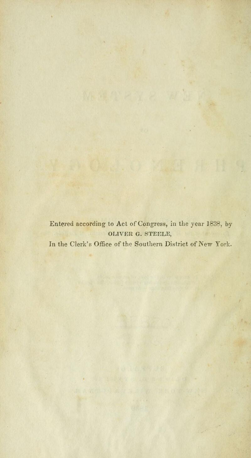 Entered according to Act of Congress, in the year 1838, by OLIVER G. STEELE, In the Clerk's Office of the Southern District of New York.