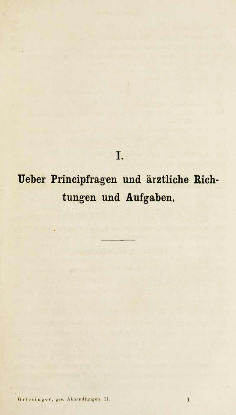 Ueber Principfragen und ärztliche Rich- tungen und Aufgaben. U ]• i e s i ii g e r, ges. Äblinii Ailingen, il.
