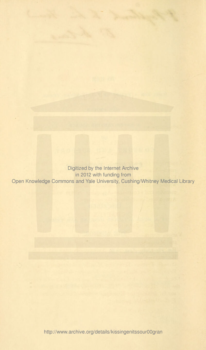 Digitized by the Internet Archive in 2012 with funding from Open Knowledge Commons and Yale University, Cushing/Whitney Medical Library http://www.archive.org/details/kissingenitssourOOgran