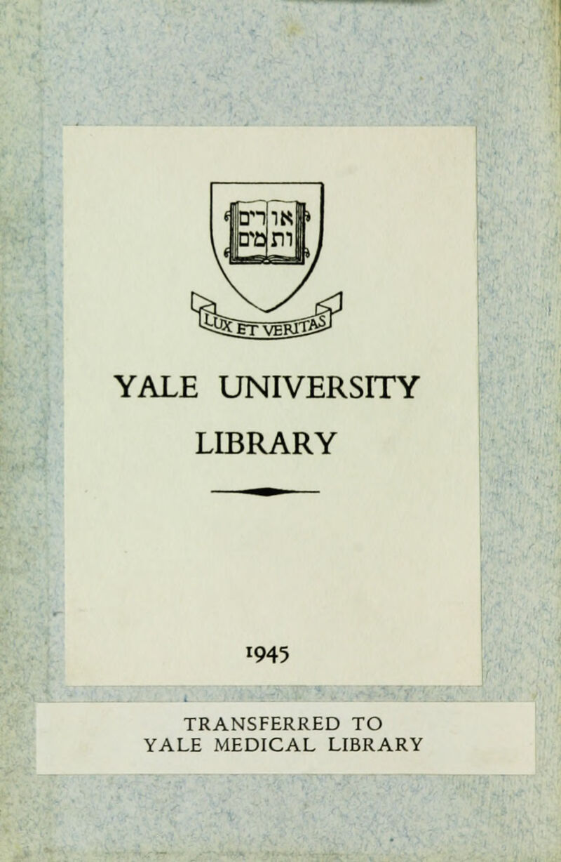 . YALE UNIVERSITY LIBRARY 1945 TRANSFERRED TO YALE MEDICAL LIBRARY