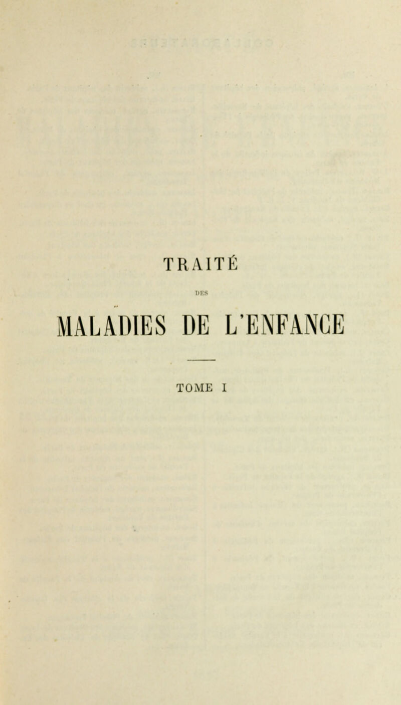 TRAITÉ MALADIES DE L'ENFANCE TOME I