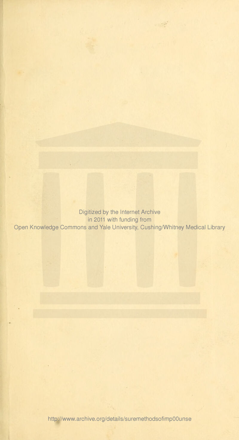 Digitized by the Internet Archive in 2011 with funding from Open Knowledge Commons and Yale University, Cushing/Whitney Medical Library http://www.archive.org/details/suremethodsofimpOOunse