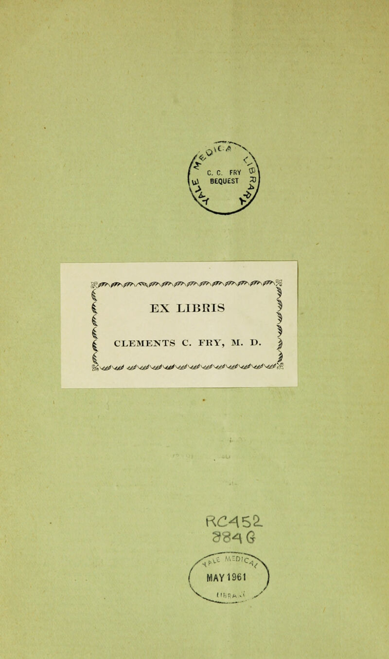 \ \ i EX LIBRIS | £ CLEMENTS C. FRY, M. D. |