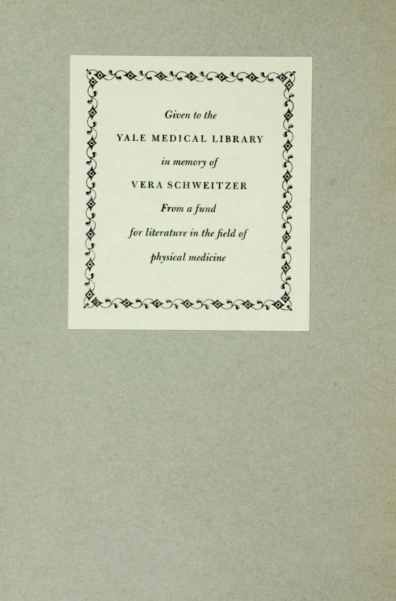 Given to the YALE MEDICAL LIBRARY in memoiy of V ERA SCHWEITZER From afnnd for literature in thefield of physical médiane £&**&?^?*&?*&?*&ï