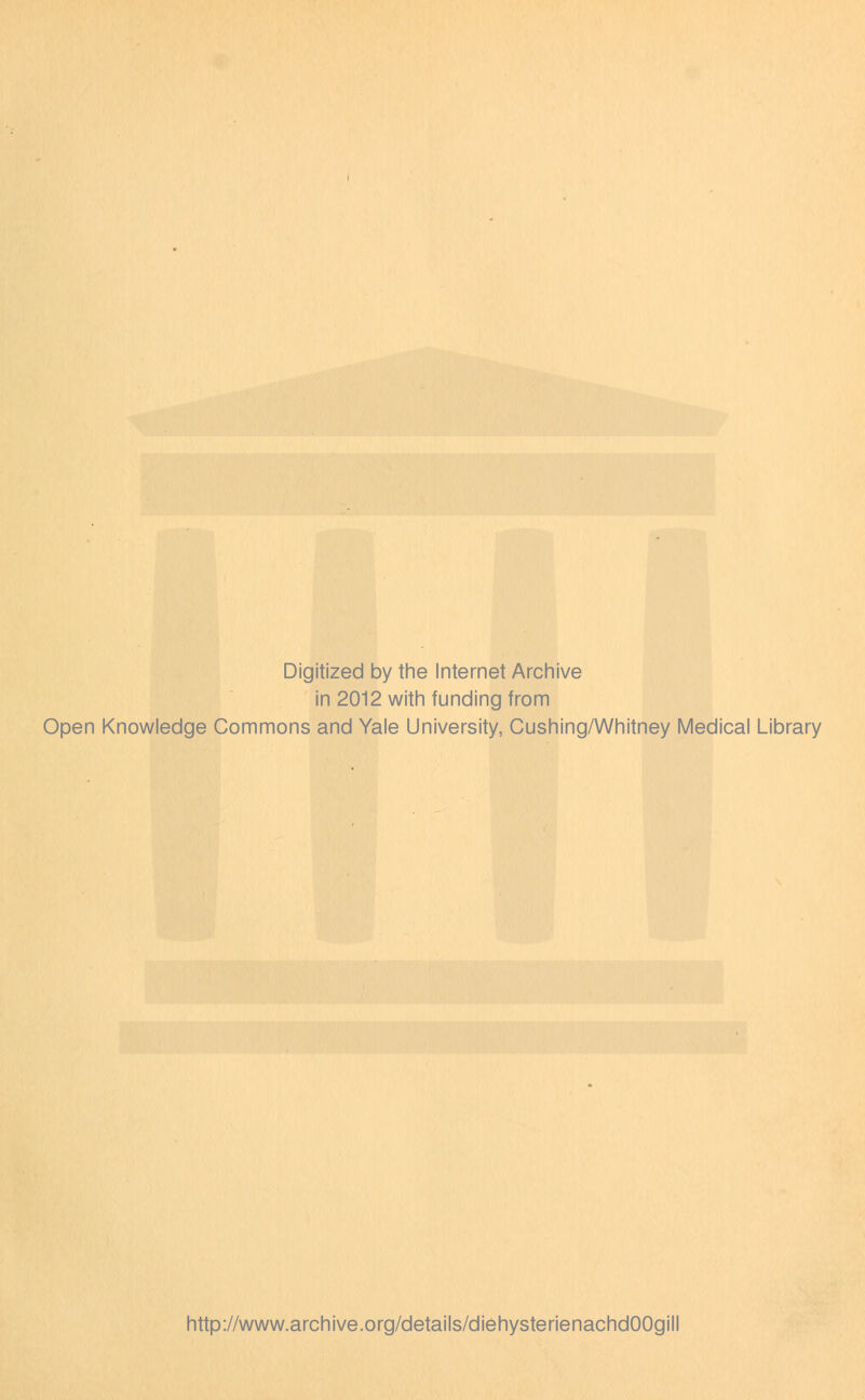 Digitized by the Internet Archive in 2012 with funding from Open Knowledge Commons and Yale University, Cushing/Whitney Medical Library http://www.archive.org/details/diehysterienachdOOgill