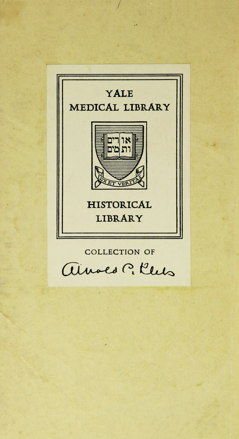 YALE MEDICAL LIBRARY HISTORICAL LIBRARY COLLECTION OF