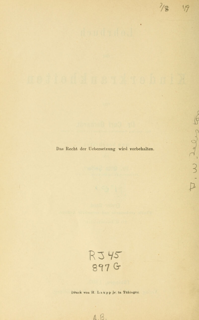 ?/% {/f Das Recht der Ucbersetzung wird vorbehalten. Druck vou H. La tipp jr. in Tübingei. A.ß.