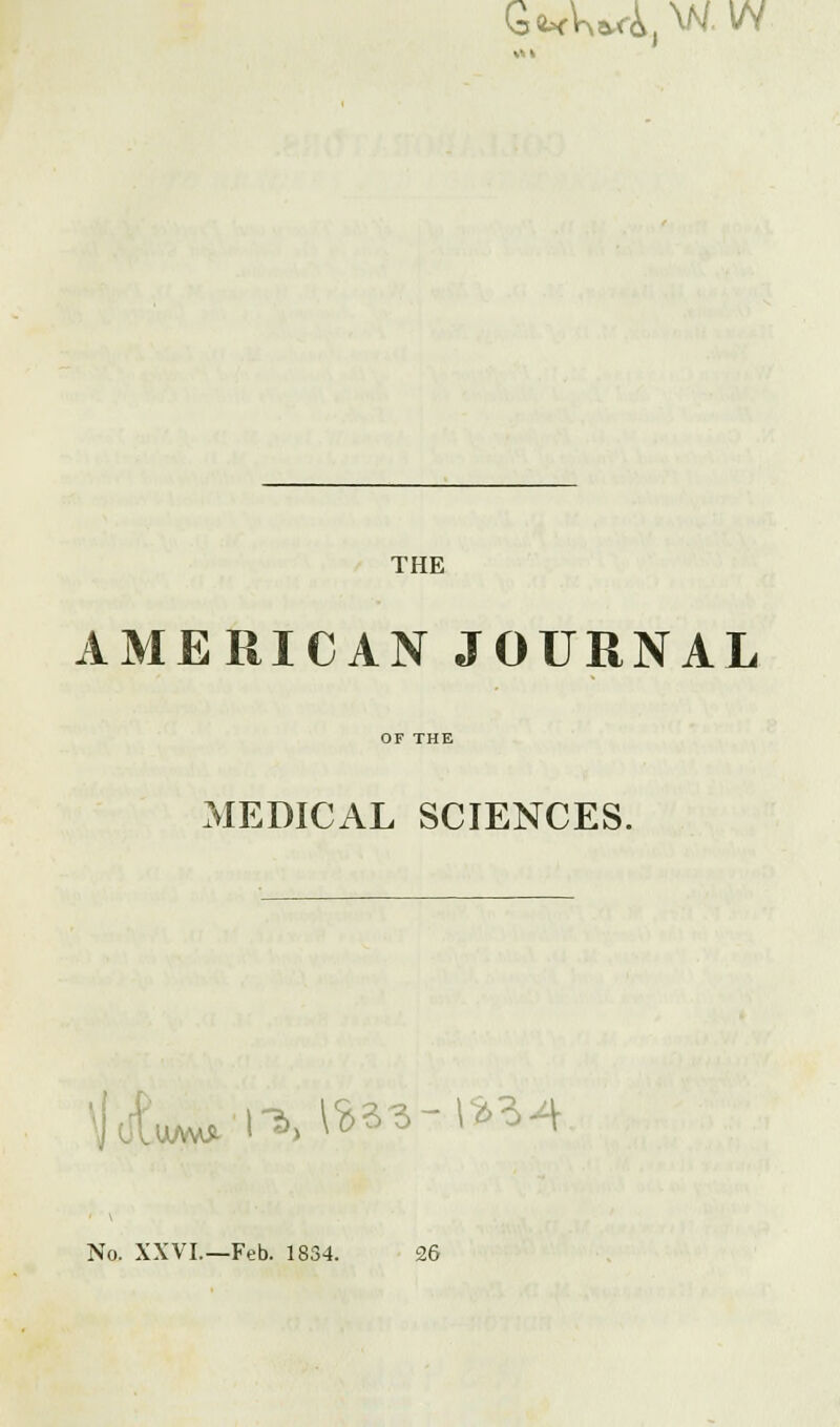 Gft^Wi,WW THE AMERICAN JOURNAL MEDICAL SCIENCES. tfuM^. l-^.^%S^->*^^ No. XXVI.—Feb. 1834. 26