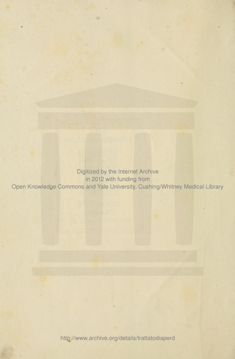 Digitized by the Internet Archive in 2012 with funding frdm Open Knowledge Commons and Yale University, Cushing/Whitney Medicai Library htt^://www.archive.org/details/trattatodiaperd