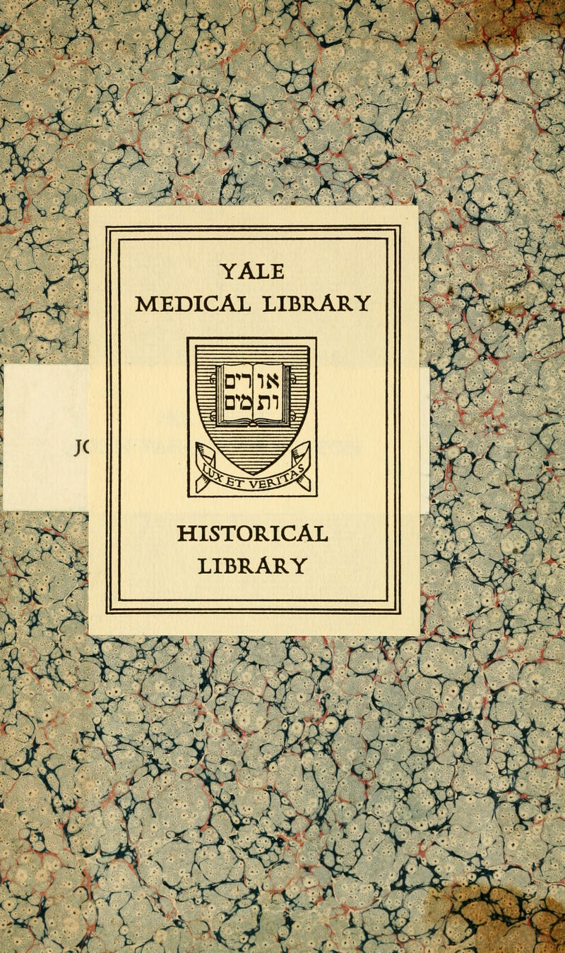 ^.^ ;> te J< 4^'-4-1 rv YALE MEDICAL LIBRARY HISTORICAL LIBRARY £y ; « ' !&