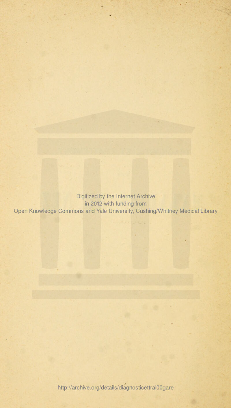 Digitized by the Internet Archive in 2012 with funding from Open Knowledge Commons and Yale University, Cushing/Whitney Médical Library http://archive.org/details/diagnosticettraiOOgare