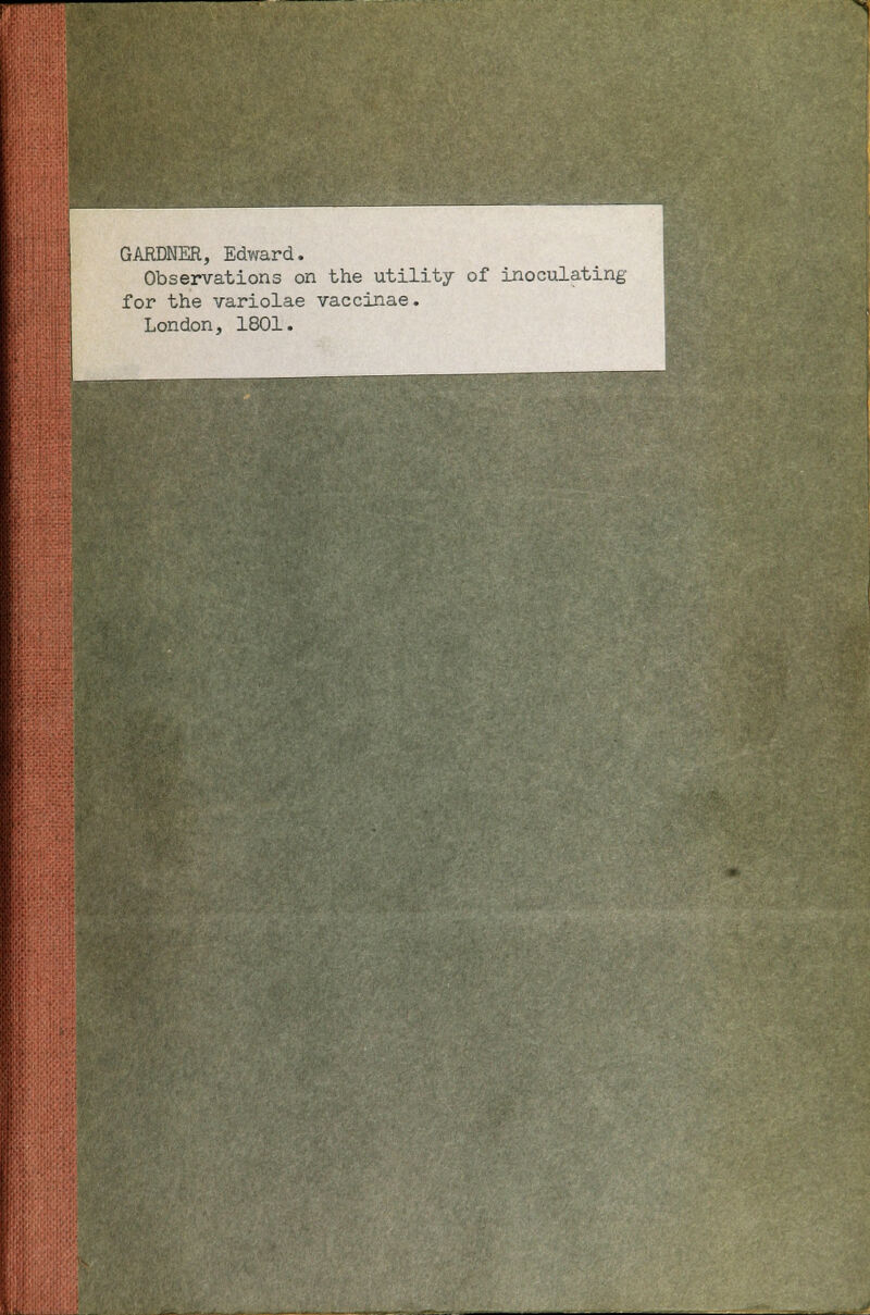 > GARDNER, Edward. Observations on the utility of inoculating for the variolae vaccinae. London, 1801. ! I !$■