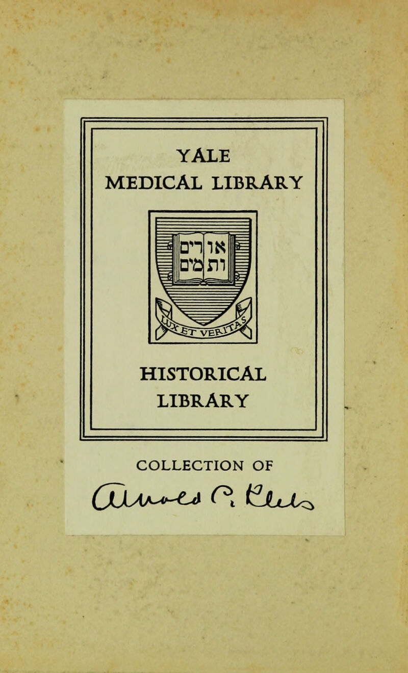 YALE MEDICAL LIBRARY HISTORICAL LIBRARY COLLECTION OF