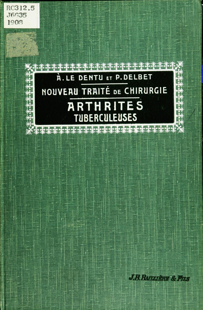 A. LE DENTU et P.DELBET NOUVEAU TRAITÉ de CHIRURGIE ARTHRITES TUBERCULEUSES