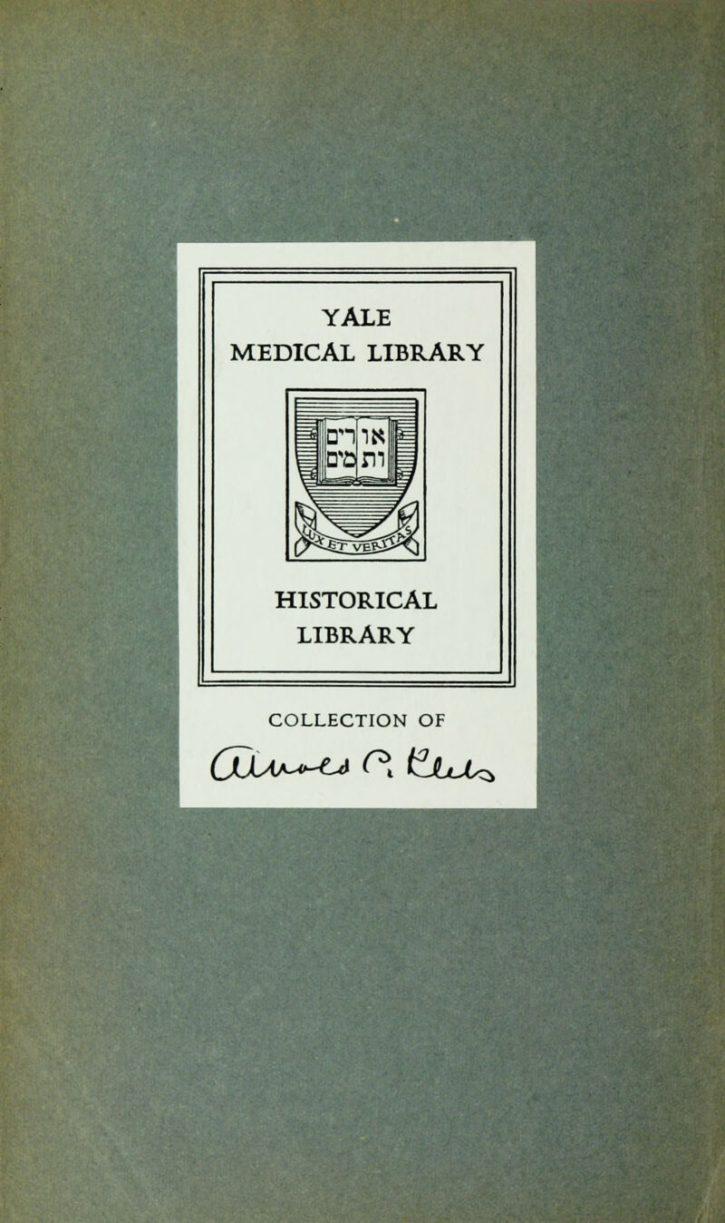 YALE MEDICAL LIBRARY HISTORICAL LIBRARY COLLECTION OF