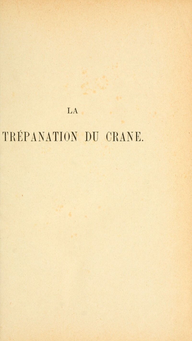 LA TRÉPANATION DU CRANE.