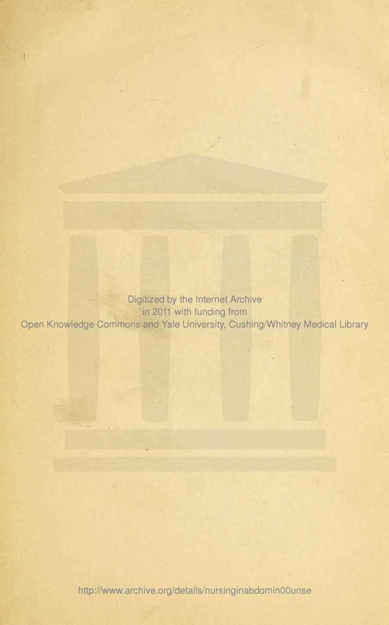 Digitized by the Internet Archive in 2011 with funding from Open Knowledge Commons and Yale University, Cushing/Whitney Medical Library http://www.archive.org/details/nursinginabdominOOunse