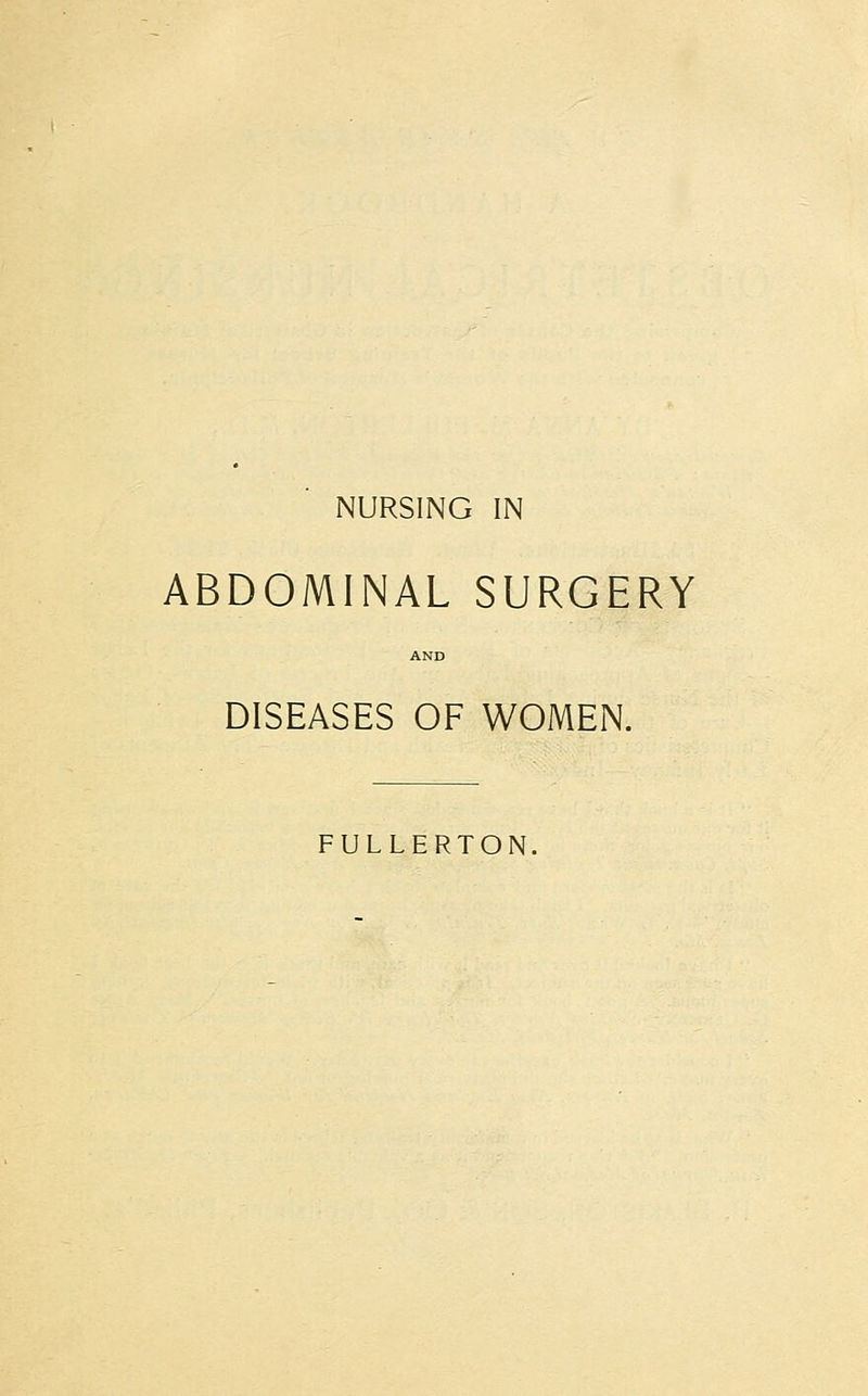 NURSING IN ABDOMINAL SURGERY AND DISEASES OF WOMEN. FULLERTON.