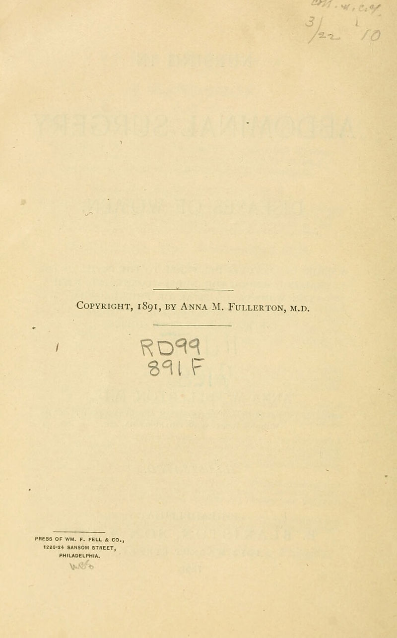 Copyright, 1891, by Anna M. Fullerton, m.d. 8<U F PRE9S OF WM. F. FELL & CO., 1220-24 8ANSOM STREET, PHILADELPHIA.