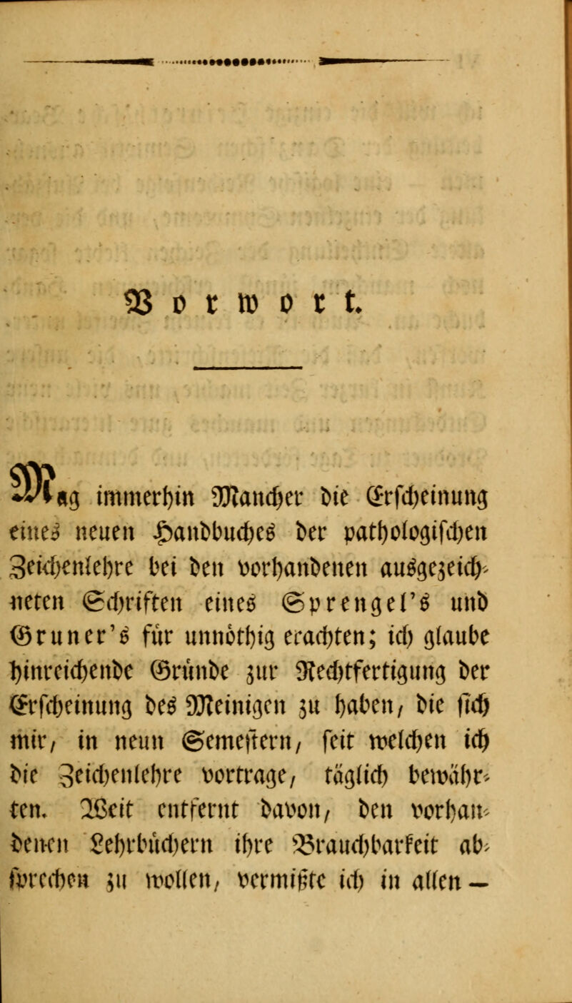 Vorwort 'lag immerhin Üftandjet Die Grfdjeinung eine^ neuen £anDbud)e£ kr pari)otognen 3eui)enlel)re bei Den vorbanDenen au$ge$eia> wtcn (griffen eines (Sprengel'* unb ©runer'e für unnötig erachten; id) glaube fynreid)enDe (BrünDe $uf 9?ed)tferttgung kr @rfd)einung De* peinigen 31t fyaben, Die |Td) mir, in neun ©erneuern/ feit tveldjen td> Die 3eicf)enlcl)re vortrage, täglid) beiväbr- tcn. 'XScit entfernt Davon, Den Vorbau- Denen Sebrbwbern ibre ^5raud)barfeit ab- fvrefben ;u sollen, vermiete id) in allen —