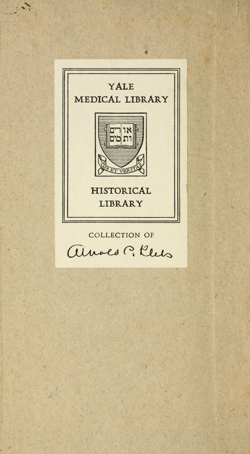 YALE MEDICAL LIBRARY HISTORICAL LIBRARY COLLECTION OF