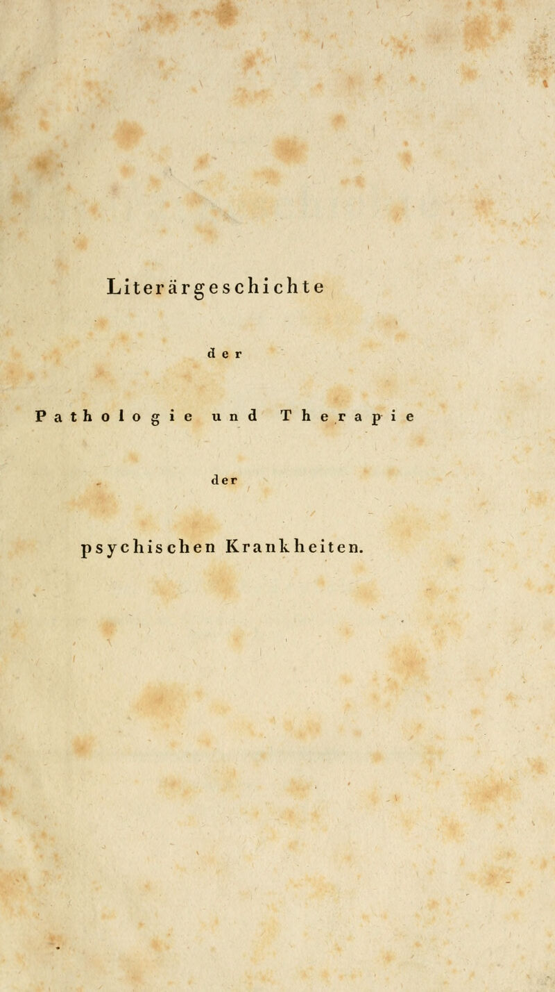 Literärgeschichte der Pathologie und Therapie der psychischen Krankheiten.