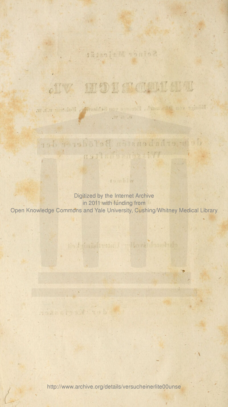 Digitized by the Internet Archive in 2011 with funding from Open Knowledge CommoTis and Yale University, Cushing/Whitney Medical Library http://www.archive.org/details/versucheinerliteOOunse